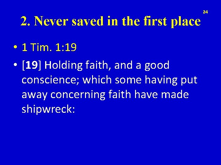 2. Never saved in the first place • 1 Tim. 1: 19 • [19]