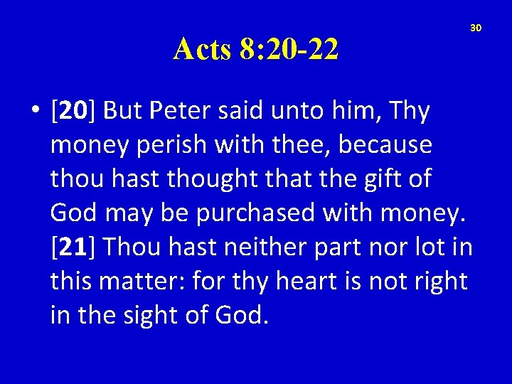 Acts 8: 20 -22 30 • [20] But Peter said unto him, Thy money