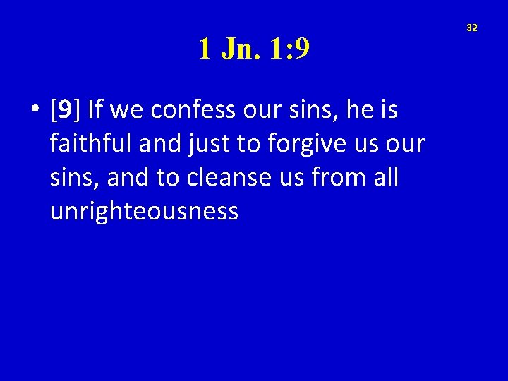 1 Jn. 1: 9 • [9] If we confess our sins, he is faithful