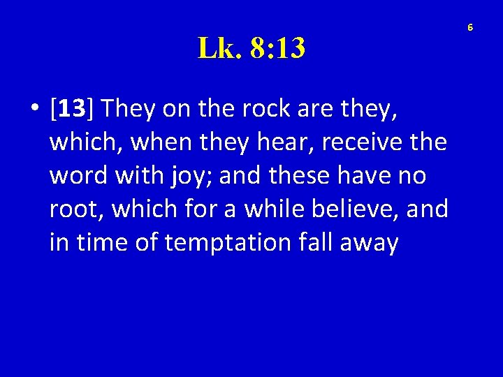 Lk. 8: 13 • [13] They on the rock are they, which, when they