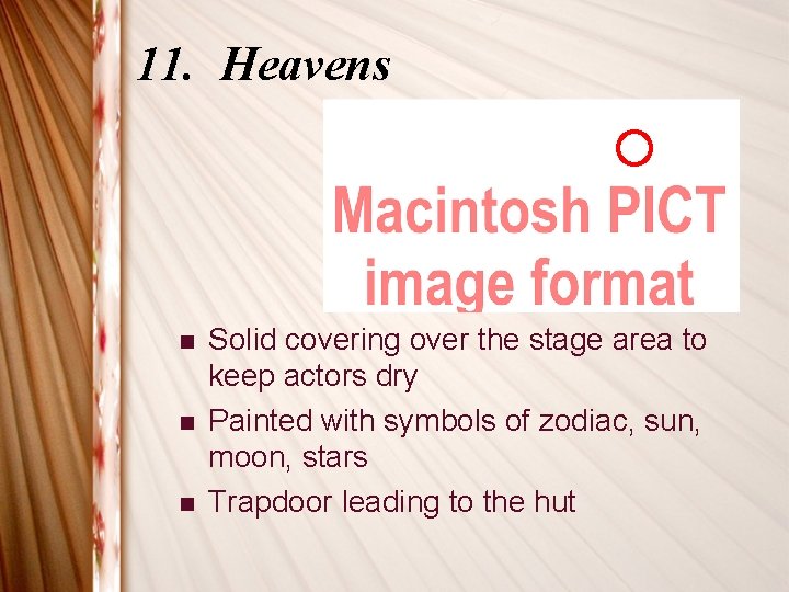 11. Heavens n n n Solid covering over the stage area to keep actors