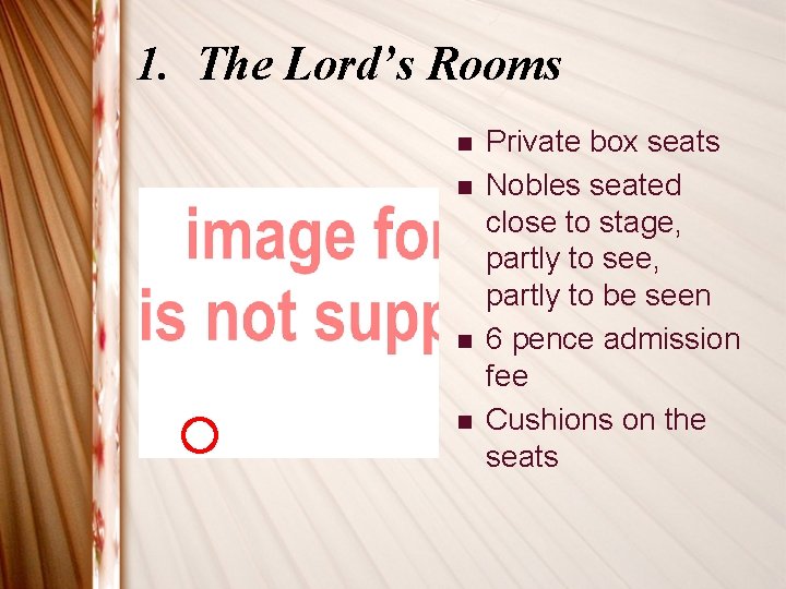 1. The Lord’s Rooms n n Private box seats Nobles seated close to stage,