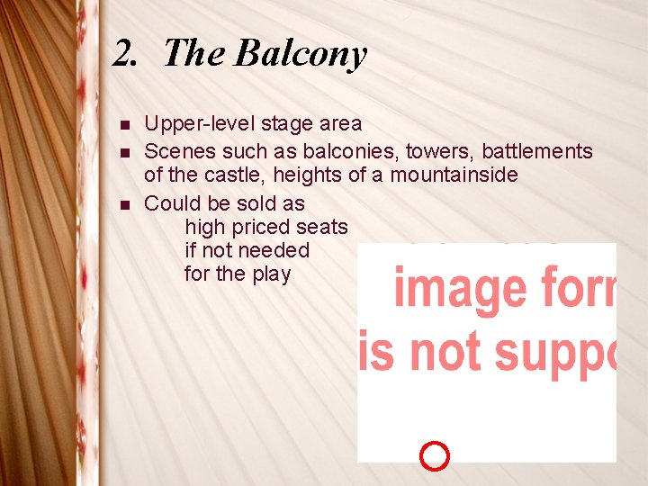 2. The Balcony n n n Upper-level stage area Scenes such as balconies, towers,