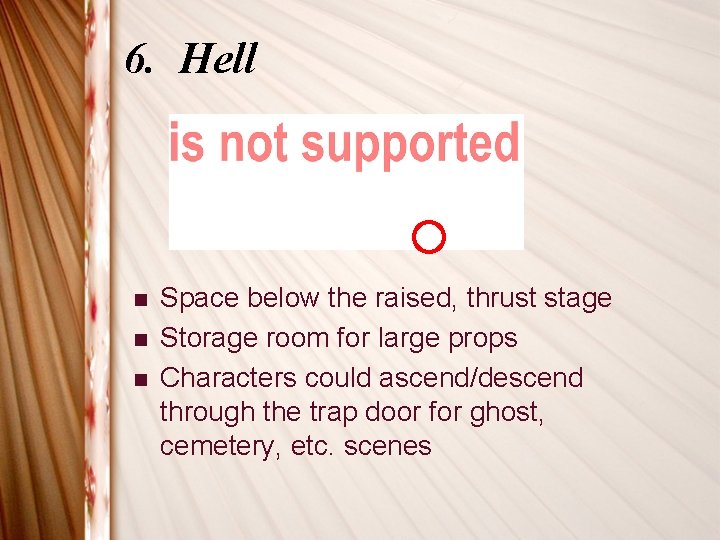 6. Hell n n n Space below the raised, thrust stage Storage room for