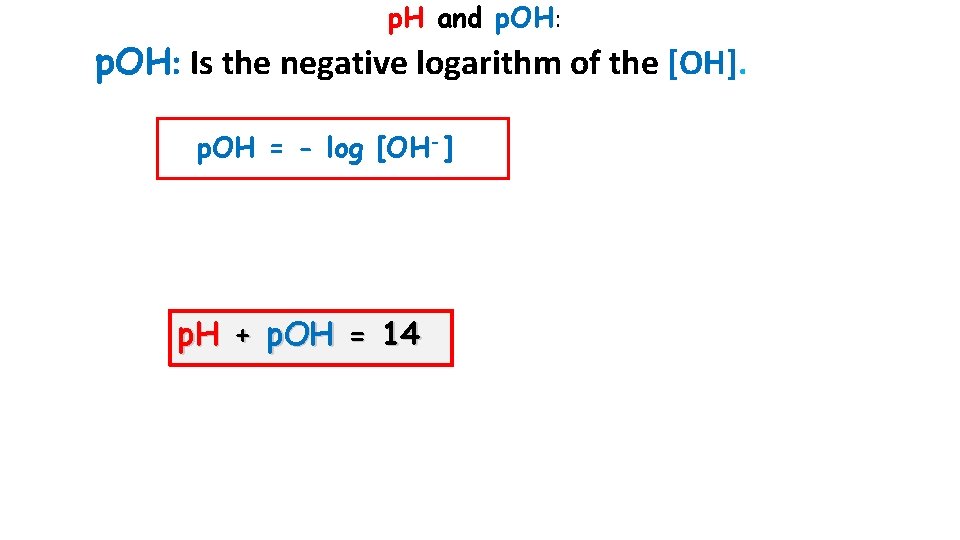 p. H and p. OH: Is the negative logarithm of the [OH]. p. OH