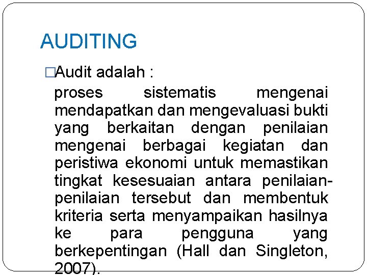 AUDITING �Audit adalah : proses sistematis mengenai mendapatkan dan mengevaluasi bukti yang berkaitan dengan