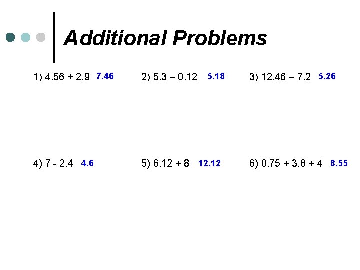 Additional Problems 1) 4. 56 + 2. 9 7. 46 2) 5. 3 –