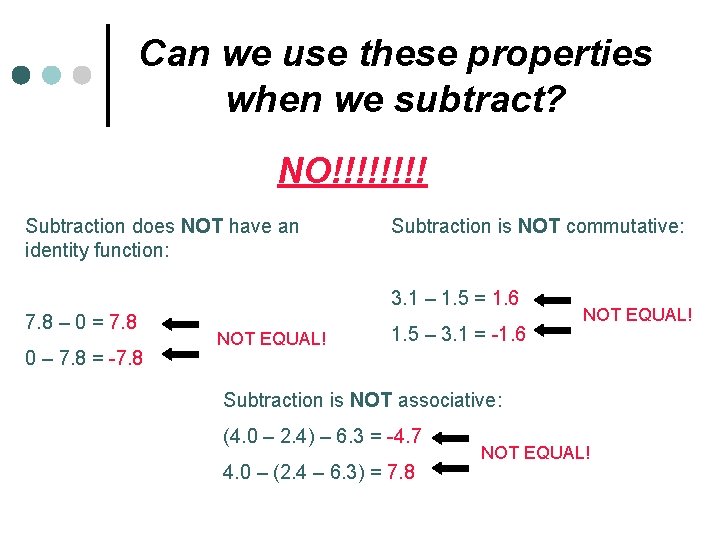 Can we use these properties when we subtract? NO!!!! Subtraction does NOT have an
