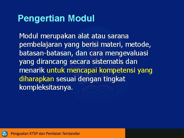 Pengertian Modul merupakan alat atau sarana pembelajaran yang berisi materi, metode, batasan-batasan, dan cara