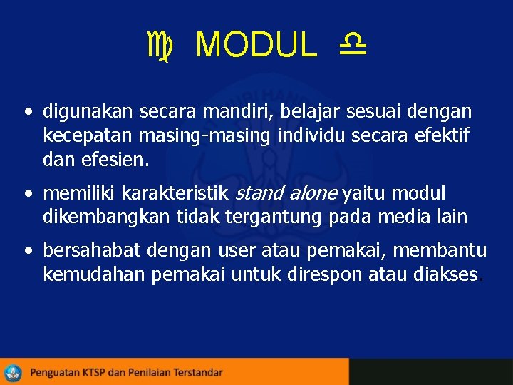  MODUL • digunakan secara mandiri, belajar sesuai dengan kecepatan masing-masing individu secara efektif