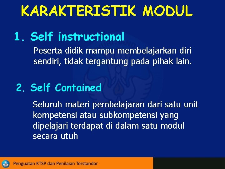 KARAKTERISTIK MODUL 1. Self instructional Peserta didik mampu membelajarkan diri sendiri, tidak tergantung pada