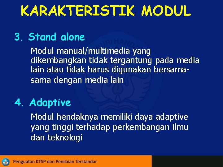 KARAKTERISTIK MODUL 3. Stand alone Modul manual/multimedia yang dikembangkan tidak tergantung pada media lain