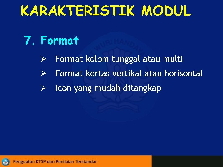 KARAKTERISTIK MODUL 7. Format Ø Format kolom tunggal atau multi Ø Format kertas vertikal