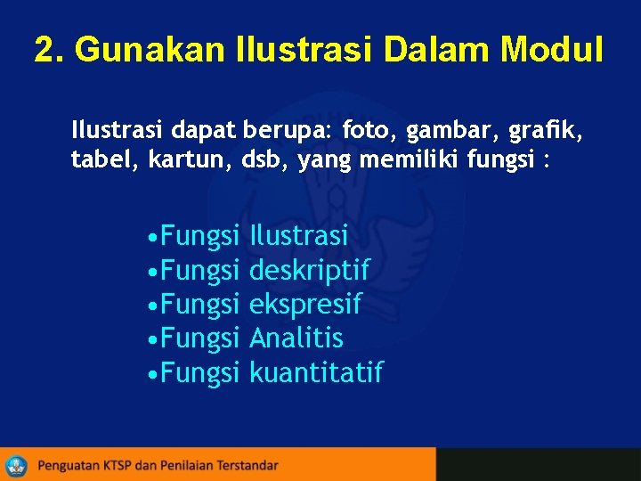 2. Gunakan Ilustrasi Dalam Modul Ilustrasi dapat berupa: foto, gambar, grafik, tabel, kartun, dsb,