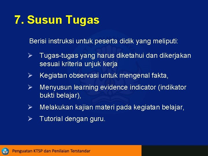 7. Susun Tugas Berisi instruksi untuk peserta didik yang meliputi: Ø Tugas-tugas yang harus