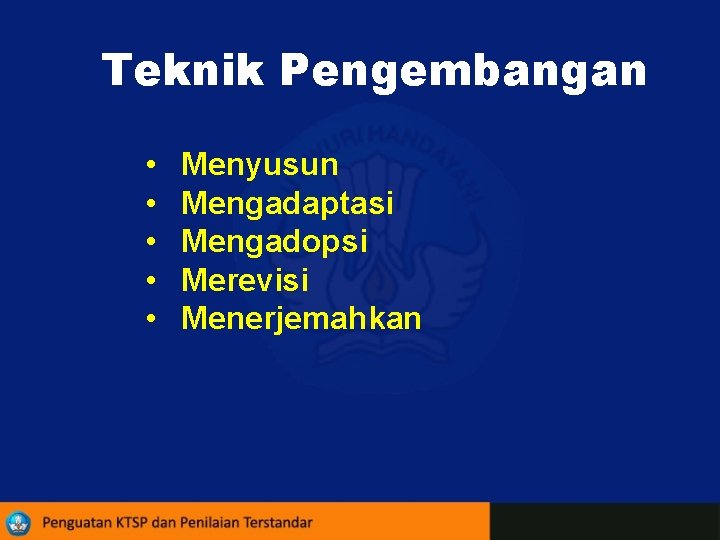 Teknik Pengembangan • • • Menyusun Mengadaptasi Mengadopsi Merevisi Menerjemahkan 