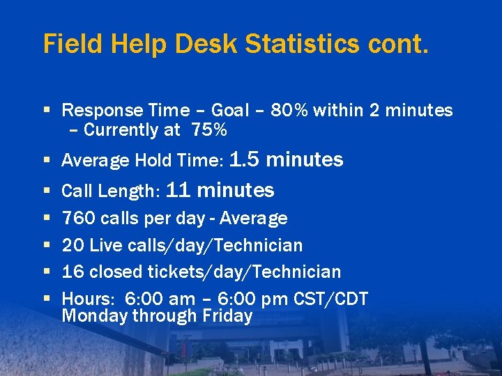 Field Help Desk Statistics cont. § Response Time – Goal – 80% within 2