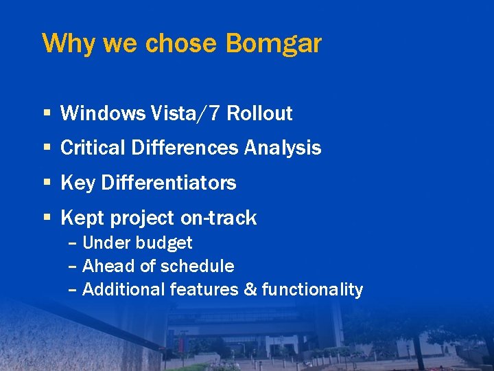 Why we chose Bomgar § Windows Vista/7 Rollout § Critical Differences Analysis § Key