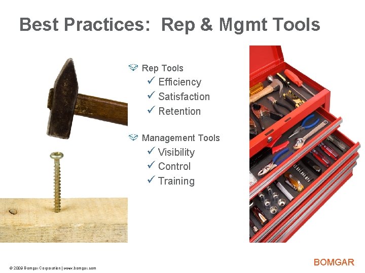 Best Practices: Rep & Mgmt Tools Bomgar Product Strategy Rep Tools ü Efficiency ü