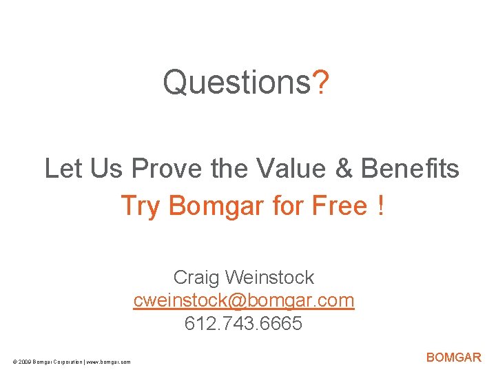 Questions? Let Us Prove the Value & Benefits Try Bomgar for Free ! Craig