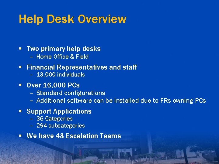 Help Desk Overview § Two primary help desks – Home Office & Field §