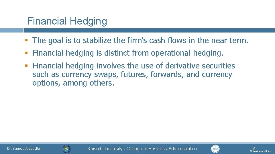 Financial Hedging § The goal is to stabilize the firm’s cash flows in the