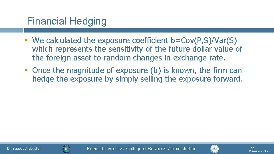 Financial Hedging § We calculated the exposure coefficient b=Cov(P, S)/Var(S) which represents the sensitivity