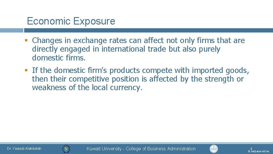 Economic Exposure § Changes in exchange rates can affect not only firms that are