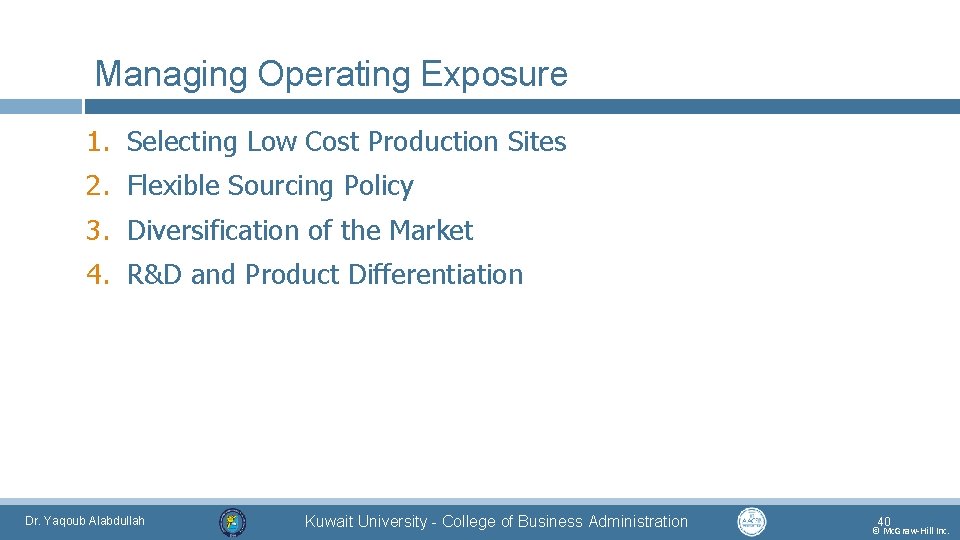 Managing Operating Exposure 1. Selecting Low Cost Production Sites 2. Flexible Sourcing Policy 3.