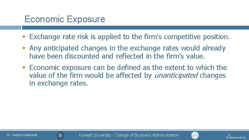 Economic Exposure § Exchange rate risk is applied to the firm’s competitive position. §