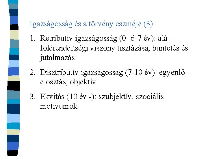 Igazságosság és a törvény eszméje (3) 1. Retributív igazságosság (0 - 6 -7 év):