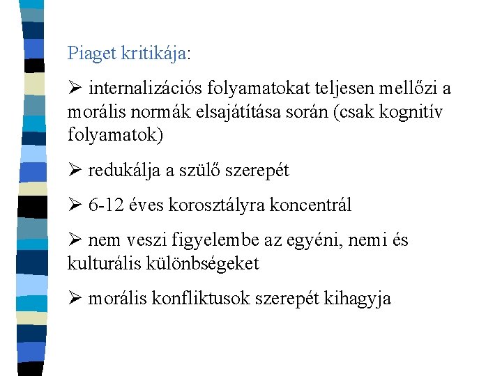 Piaget kritikája: Ø internalizációs folyamatokat teljesen mellőzi a morális normák elsajátítása során (csak kognitív