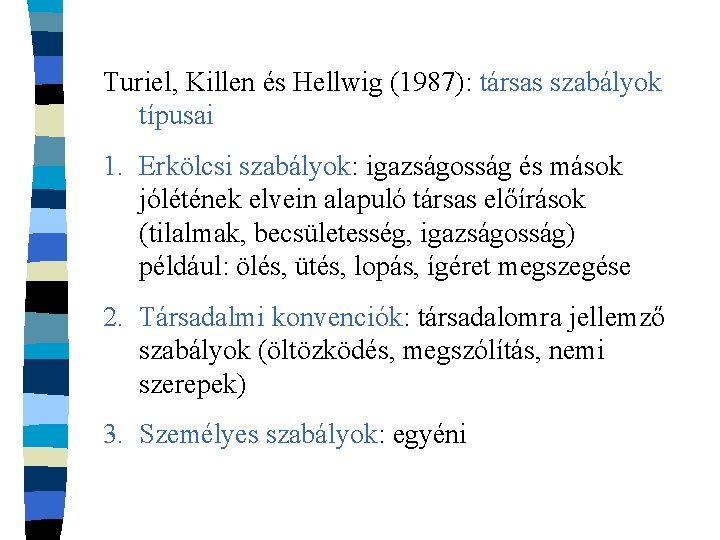 Turiel, Killen és Hellwig (1987): társas szabályok típusai 1. Erkölcsi szabályok: igazságosság és mások