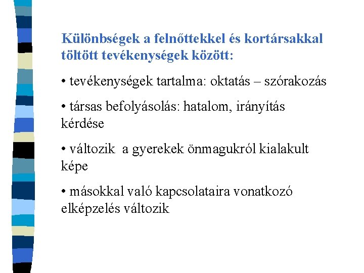 Különbségek a felnőttekkel és kortársakkal töltött tevékenységek között: • tevékenységek tartalma: oktatás – szórakozás