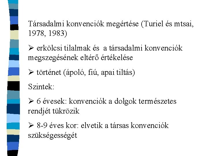 Társadalmi konvenciók megértése (Turiel és mtsai, 1978, 1983) Ø erkölcsi tilalmak és a társadalmi