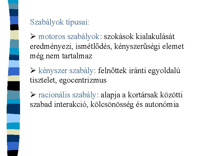 Szabályok típusai: Ø motoros szabályok: szokások kialakulását eredményezi, ismétlődés, kényszerűségi elemet még nem tartalmaz