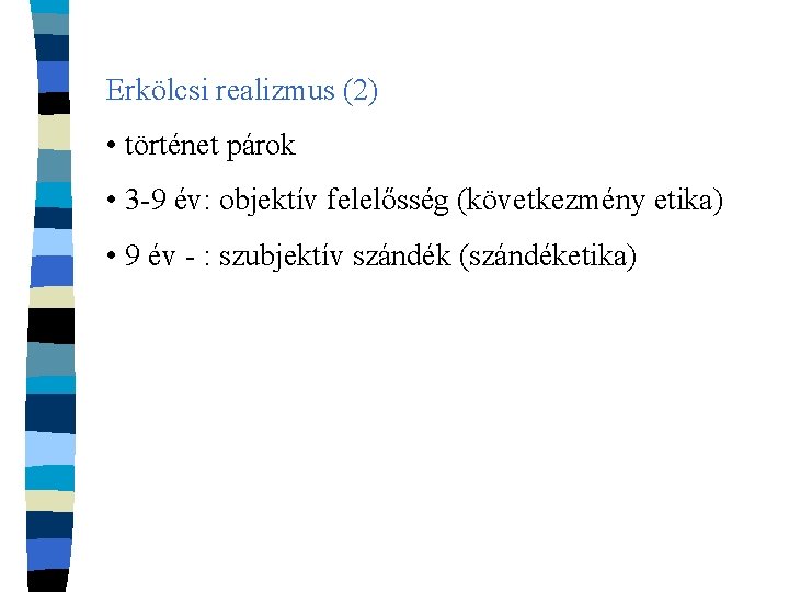 Erkölcsi realizmus (2) • történet párok • 3 -9 év: objektív felelősség (következmény etika)