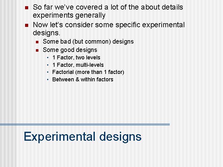 n n So far we’ve covered a lot of the about details experiments generally