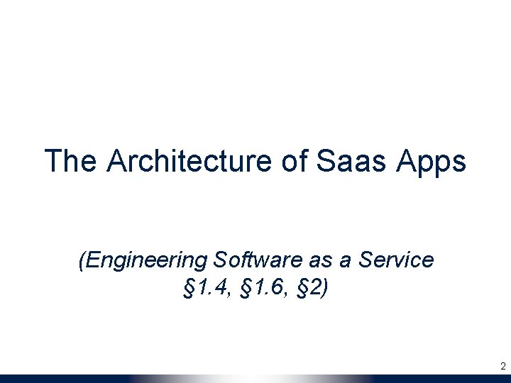 The Architecture of Saas Apps (Engineering Software as a Service § 1. 4, §