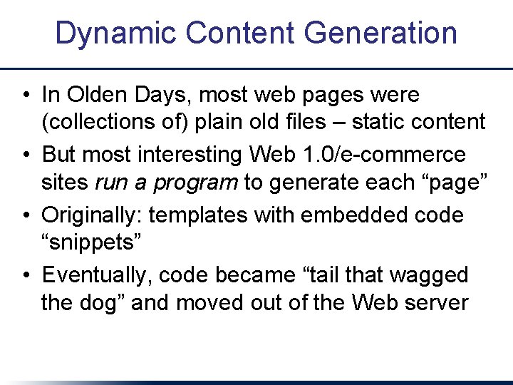 Dynamic Content Generation • In Olden Days, most web pages were (collections of) plain