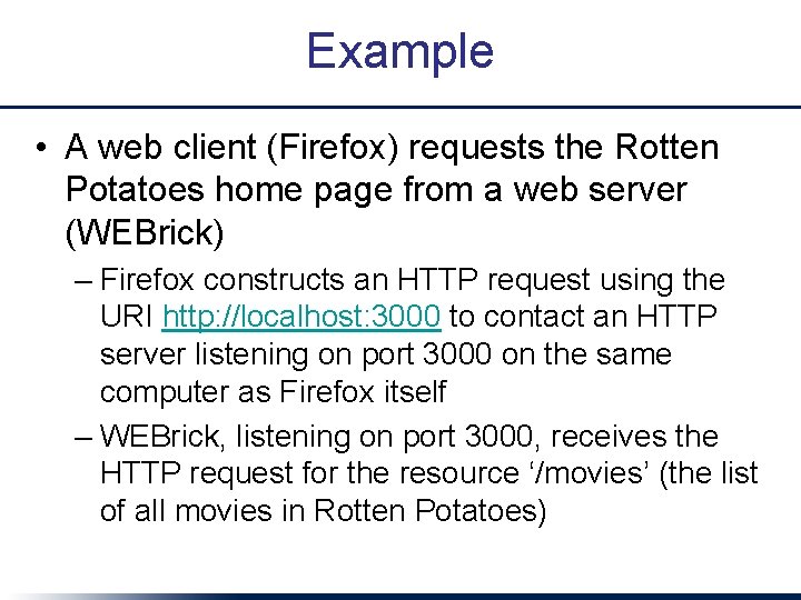 Example • A web client (Firefox) requests the Rotten Potatoes home page from a