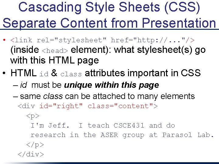 Cascading Style Sheets (CSS) Separate Content from Presentation • <link rel="stylesheet" href="http: //. .