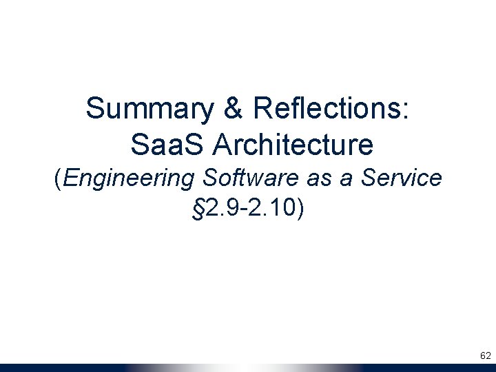 Summary & Reflections: Saa. S Architecture (Engineering Software as a Service § 2. 9