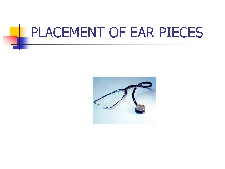 PLACEMENT OF EAR PIECES 