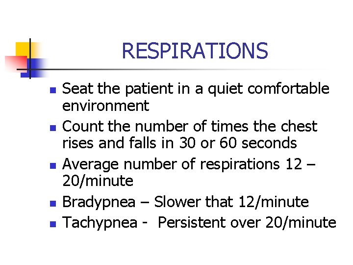 RESPIRATIONS n n n Seat the patient in a quiet comfortable environment Count the