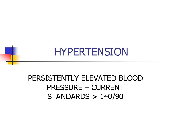 HYPERTENSION PERSISTENTLY ELEVATED BLOOD PRESSURE – CURRENT STANDARDS > 140/90 