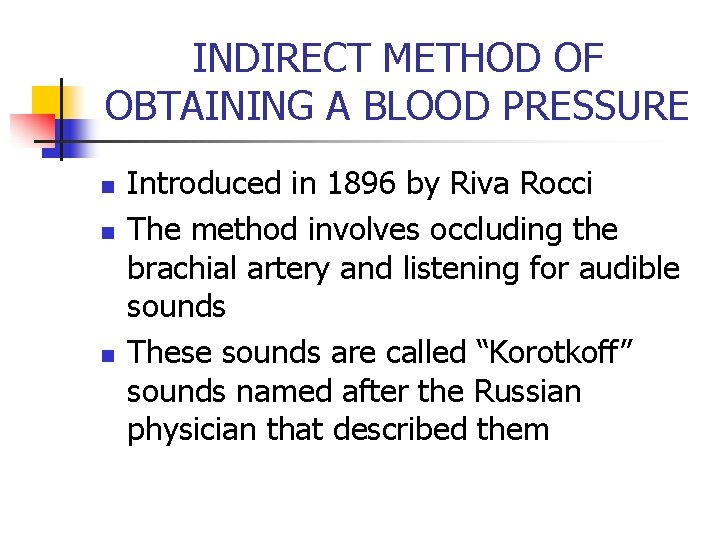 INDIRECT METHOD OF OBTAINING A BLOOD PRESSURE n n n Introduced in 1896 by