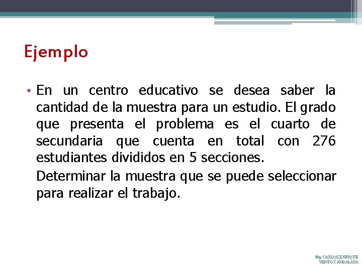 Ejemplo • En un centro educativo se desea saber la cantidad de la muestra