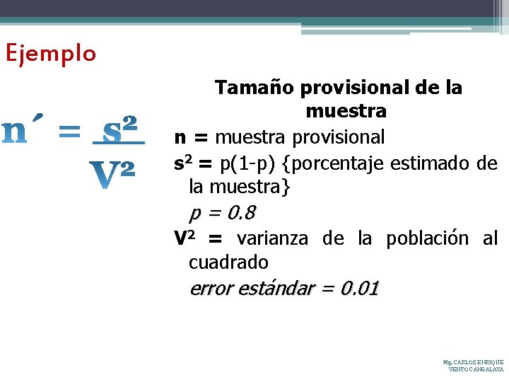 Ejemplo Tamaño provisional de la muestra n = muestra provisional s 2 = p(1