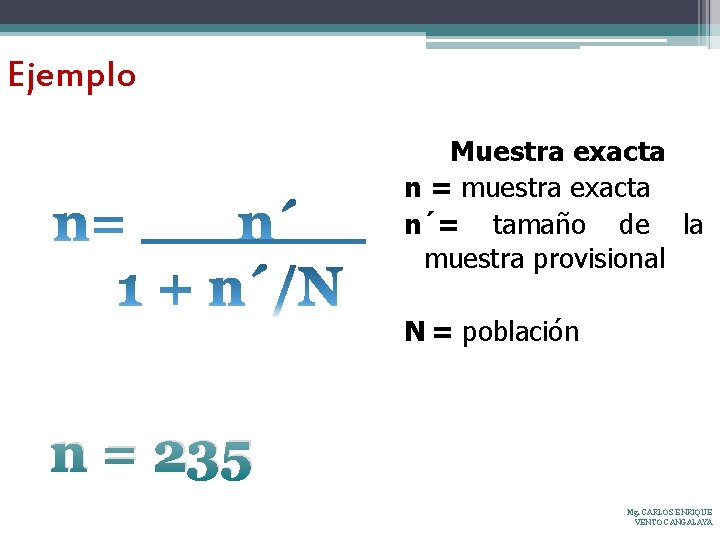 Ejemplo Muestra exacta n = muestra exacta n´= tamaño de la muestra provisional N